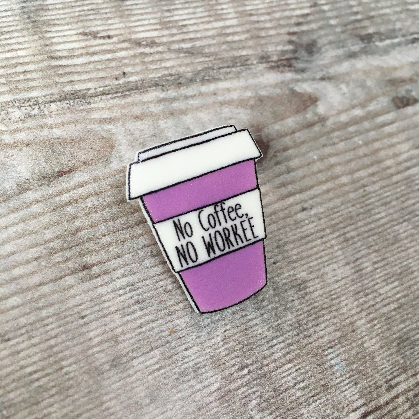 No coffee no workee coffee cup pin brooch